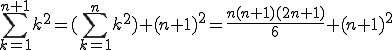 \sum_{k=1}^{n+1} k^2 = (\sum_{k=1}^{n} k^2)+(n+1)^2= \frac{n(n+1)(2n+1)}{6}+(n+1)^2
